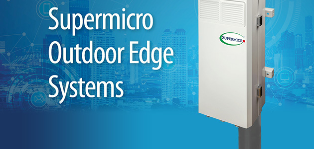 Supermicro Introduces – Outdoor Edge Systems – New Category of 5G Telco, Intelligent Edge, and Streaming Servers for IP65 Cell Tower Deployments